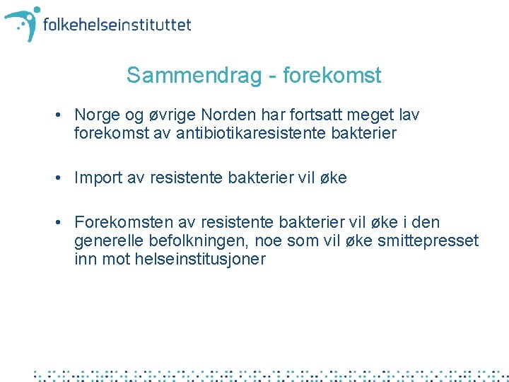 Sammendrag - forekomst • Norge og øvrige Norden har fortsatt meget lav forekomst av