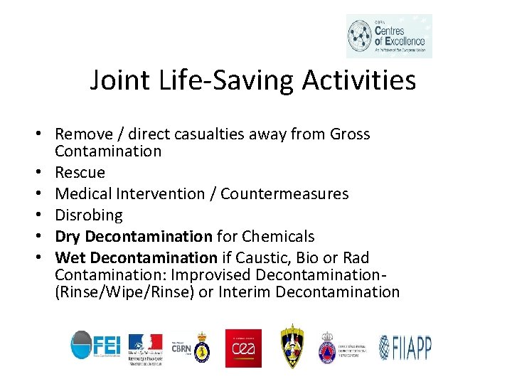 Joint Life-Saving Activities • Remove / direct casualties away from Gross Contamination • Rescue