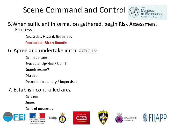 Scene Command Control 5. When sufficient information gathered, begin Risk Assessment Process. Casualties, Hazard,