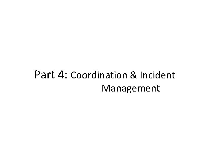 Part 4: Coordination & Incident Management 