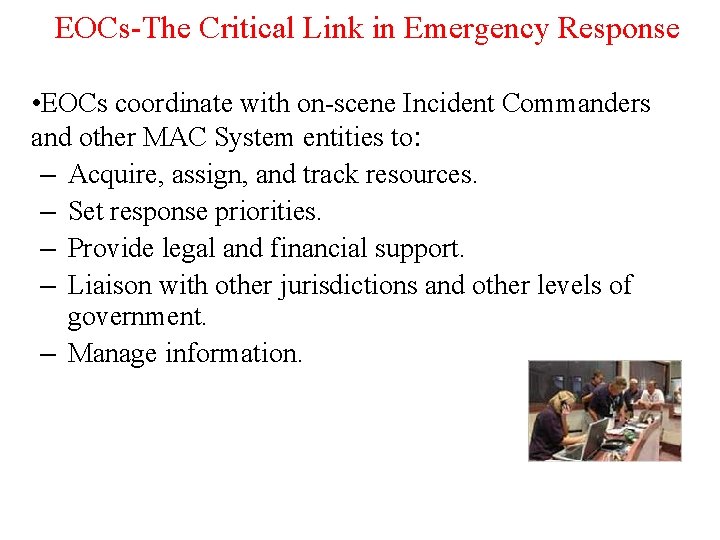 EOCs-The Critical Link in Emergency Response • EOCs coordinate with on-scene Incident Commanders and