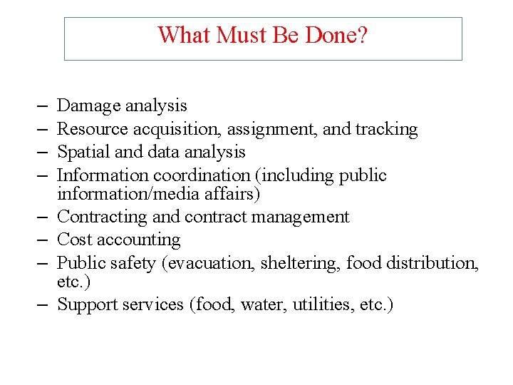What Must Be Done? – – – – Damage analysis Resource acquisition, assignment, and