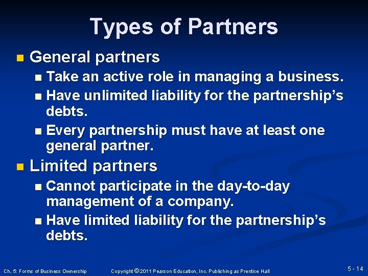 Types of Partners n General partners Take an active role in managing a business.