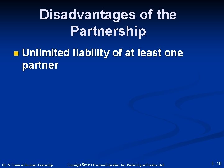 Disadvantages of the Partnership n Unlimited liability of at least one partner Ch, 5: