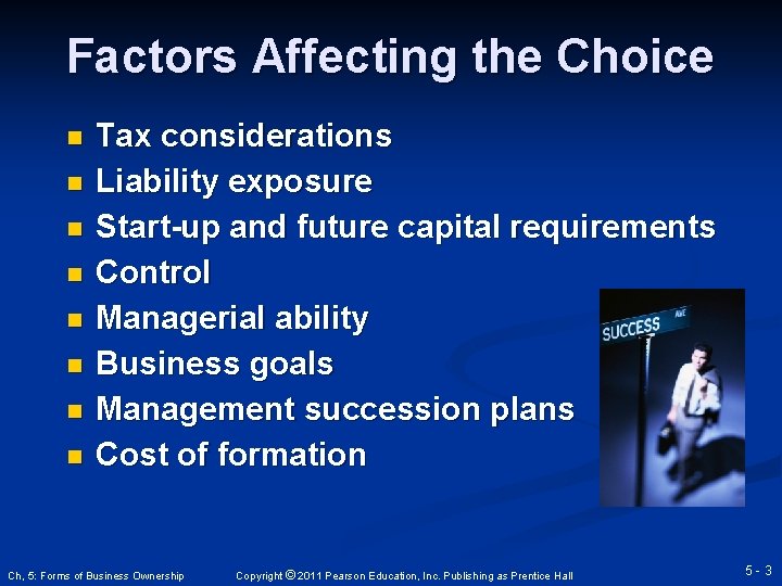 Factors Affecting the Choice n n n n Tax considerations Liability exposure Start-up and