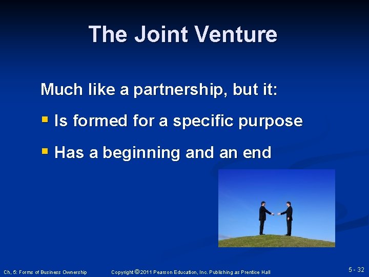 The Joint Venture Much like a partnership, but it: § Is formed for a