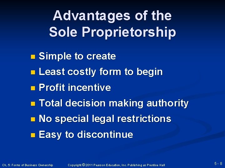 Advantages of the Sole Proprietorship n Simple to create n Least costly form to