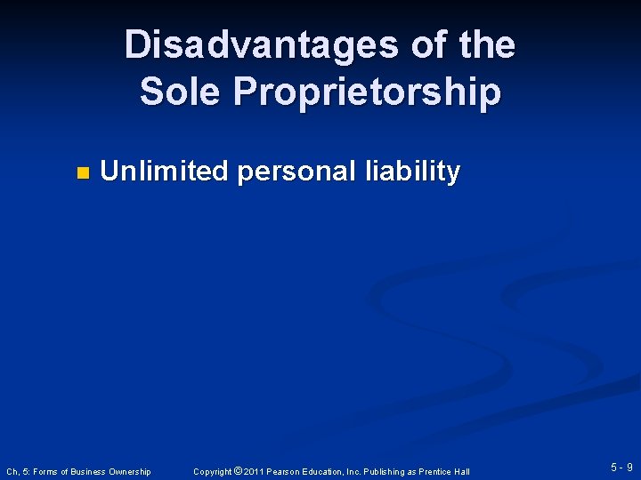 Disadvantages of the Sole Proprietorship n Unlimited personal liability Ch, 5: Forms of Business