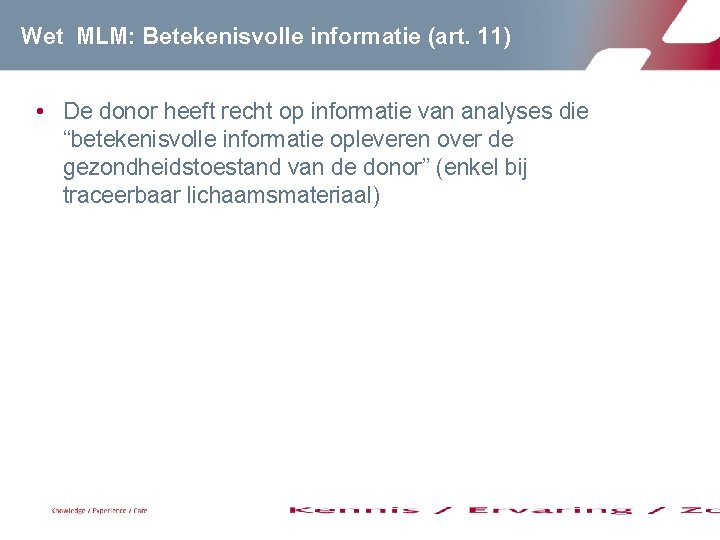 Wet MLM: Betekenisvolle informatie (art. 11) • De donor heeft recht op informatie van