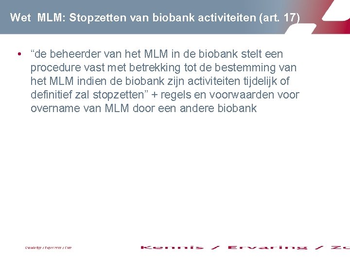 Wet MLM: Stopzetten van biobank activiteiten (art. 17) • “de beheerder van het MLM Wet MLM: Stopzetten van biobank activiteiten (art. 17) • “de beheerder van het MLM