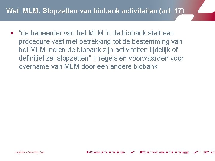 Wet MLM: Stopzetten van biobank activiteiten (art. 17) • “de beheerder van het MLM