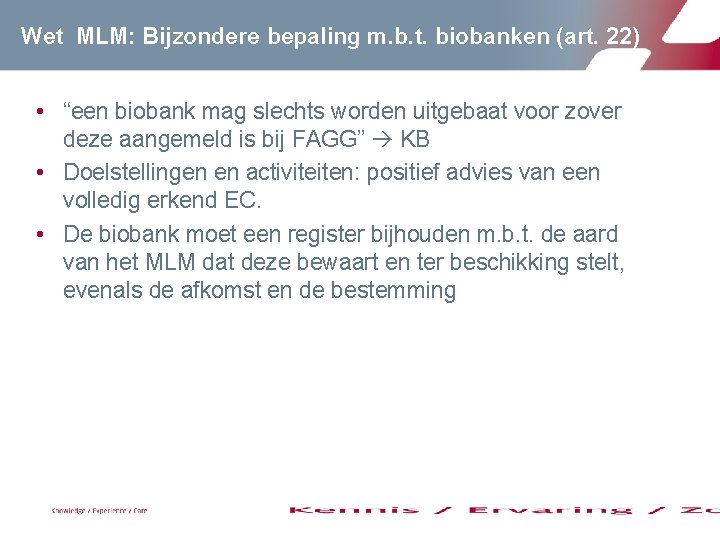 Wet MLM: Bijzondere bepaling m. b. t. biobanken (art. 22) • “een biobank mag