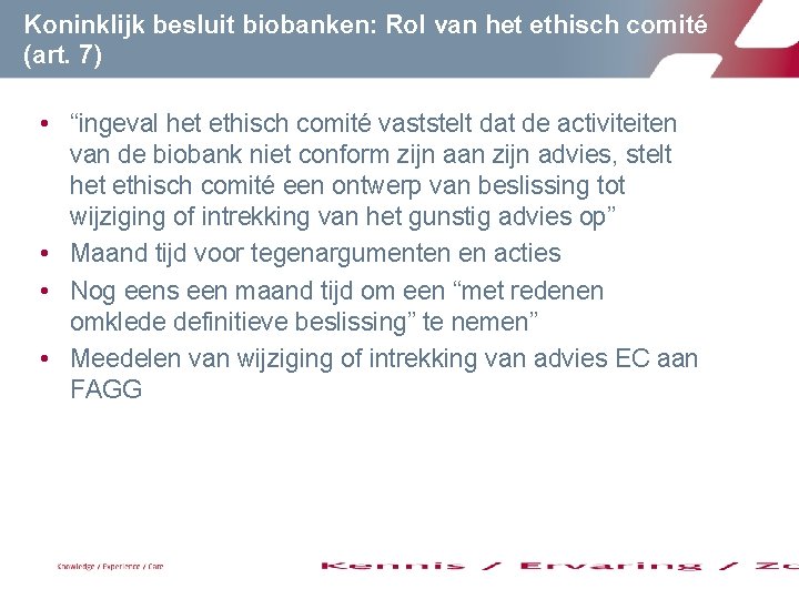 Koninklijk besluit biobanken: Rol van het ethisch comité (art. 7) • “ingeval het ethisch