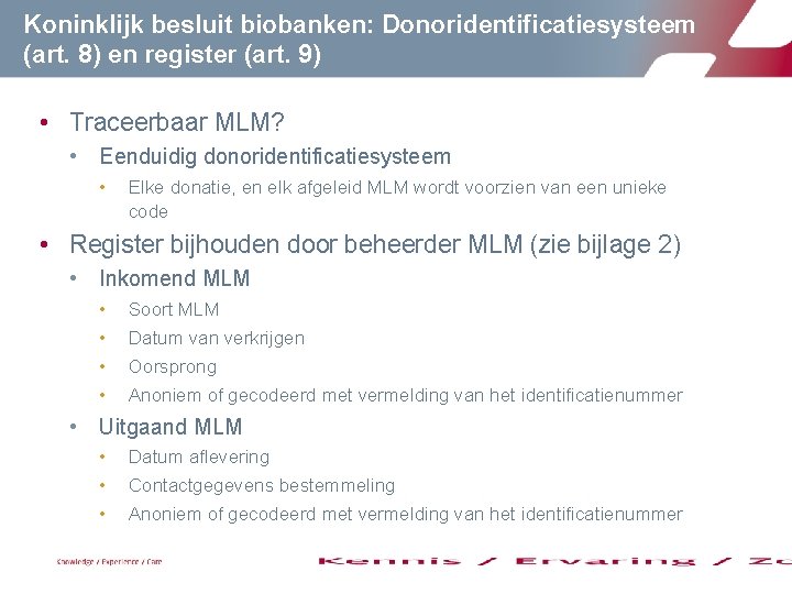 Koninklijk besluit biobanken: Donoridentificatiesysteem (art. 8) en register (art. 9) • Traceerbaar MLM? • Koninklijk besluit biobanken: Donoridentificatiesysteem (art. 8) en register (art. 9) • Traceerbaar MLM? •