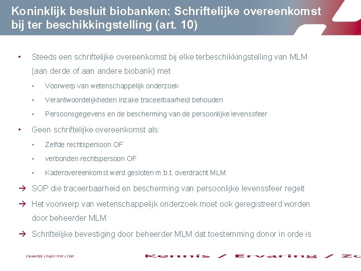 Koninklijk besluit biobanken: Schriftelijke overeenkomst bij ter beschikkingstelling (art. 10) • Steeds een schriftelijke