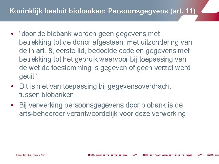 Koninklijk besluit biobanken: Persoonsgegvens (art. 11) • “door de biobank worden gegevens met betrekking Koninklijk besluit biobanken: Persoonsgegvens (art. 11) • “door de biobank worden gegevens met betrekking