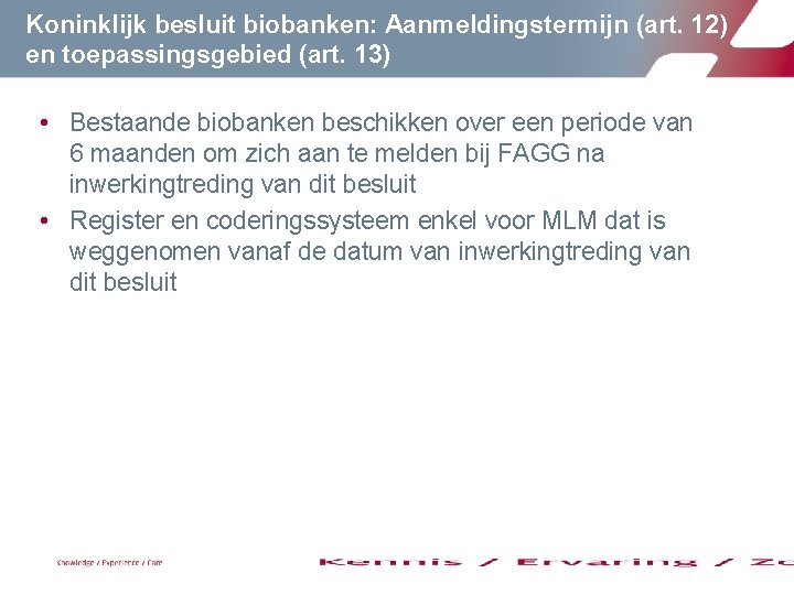 Koninklijk besluit biobanken: Aanmeldingstermijn (art. 12) en toepassingsgebied (art. 13) • Bestaande biobanken beschikken Koninklijk besluit biobanken: Aanmeldingstermijn (art. 12) en toepassingsgebied (art. 13) • Bestaande biobanken beschikken