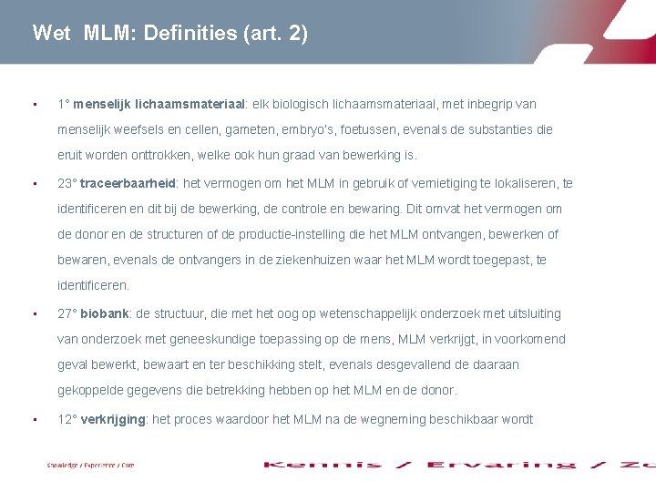 Wet MLM: Definities (art. 2) • 1° menselijk lichaamsmateriaal: elk biologisch lichaamsmateriaal, met inbegrip