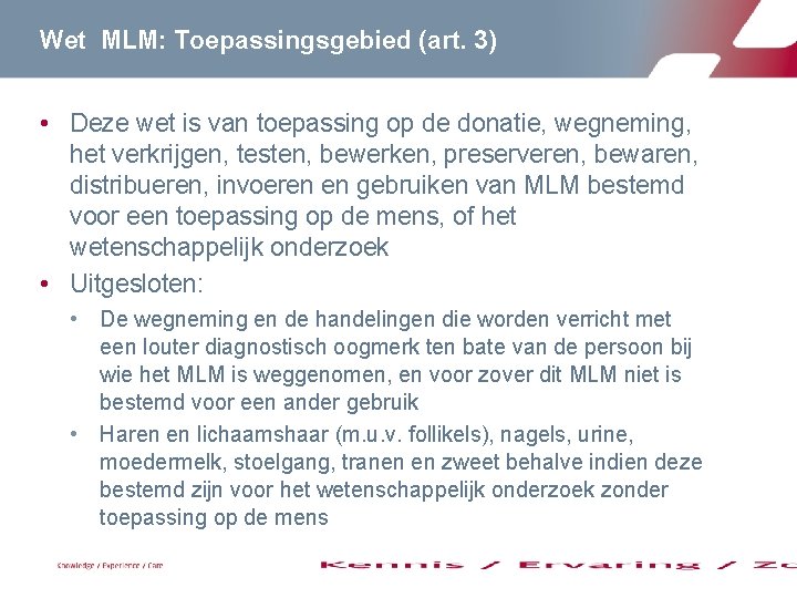 Wet MLM: Toepassingsgebied (art. 3) • Deze wet is van toepassing op de donatie,