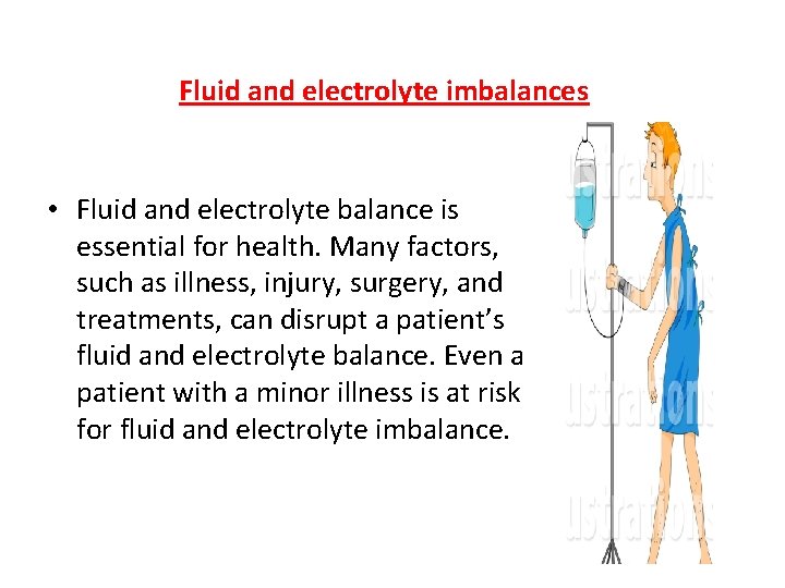 Fluid and electrolyte imbalances • Fluid and electrolyte balance is essential for health. Many