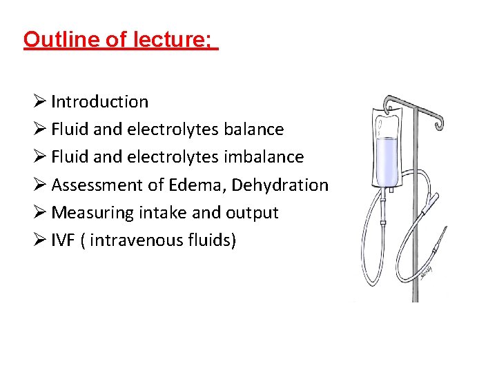 Outline of lecture; Ø Introduction Ø Fluid and electrolytes balance Ø Fluid and electrolytes