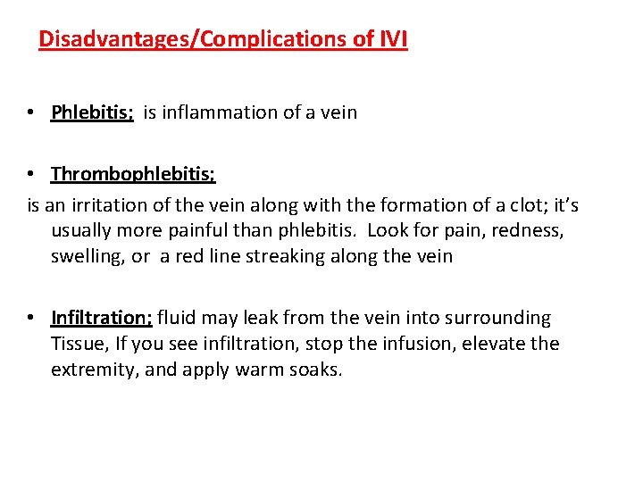 Disadvantages/Complications of IVI • Phlebitis; is inflammation of a vein • Thrombophlebitis; is an