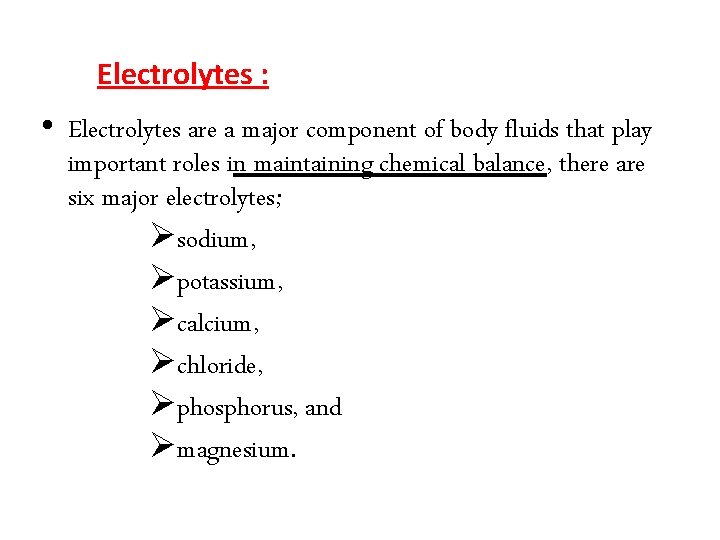 Electrolytes : • Electrolytes are a major component of body fluids that play important