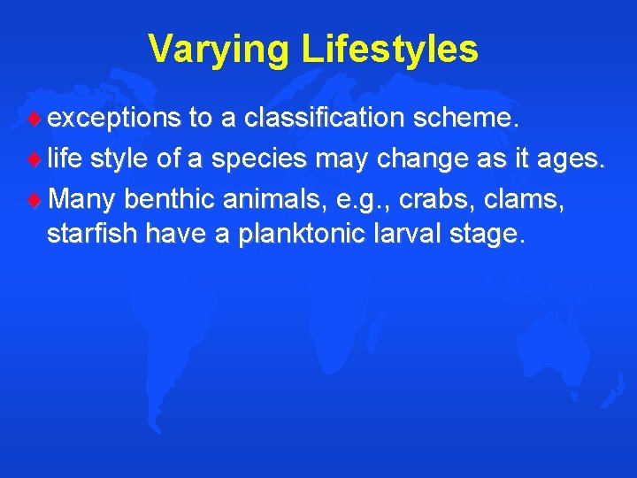 Varying Lifestyles exceptions to a classification scheme. life style of a species may change