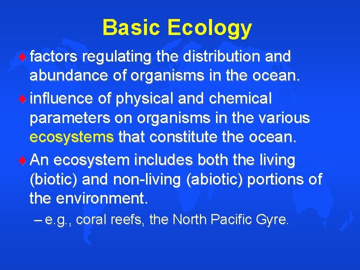 Basic Ecology factors regulating the distribution and abundance of organisms in the ocean. influence