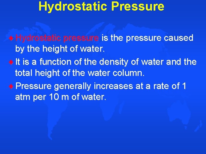 Hydrostatic Pressure Hydrostatic pressure is the pressure caused by the height of water. It