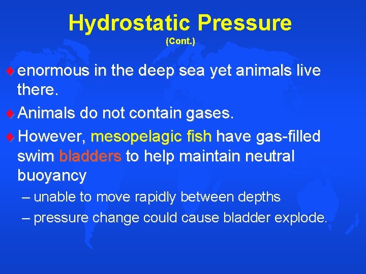 Hydrostatic Pressure (Cont. ) enormous in the deep sea yet animals live there. Animals