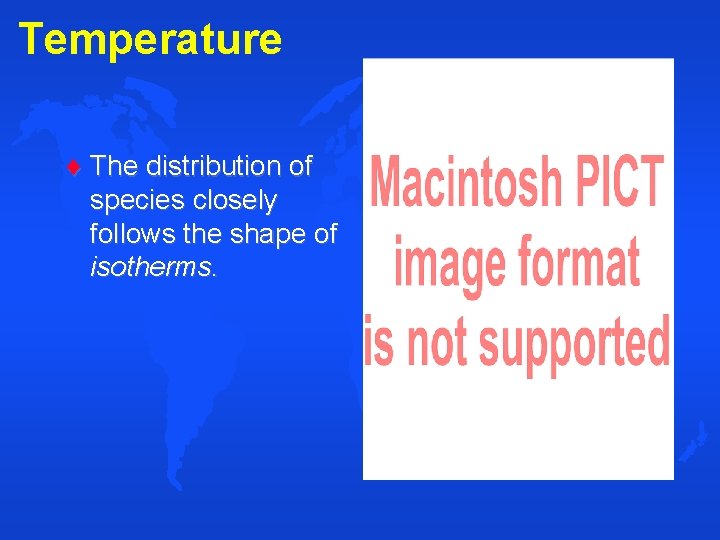 Temperature The distribution of species closely follows the shape of isotherms. 