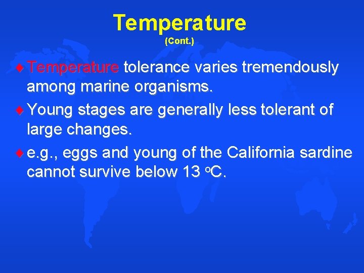 Temperature (Cont. ) Temperature tolerance varies tremendously among marine organisms. Young stages are generally