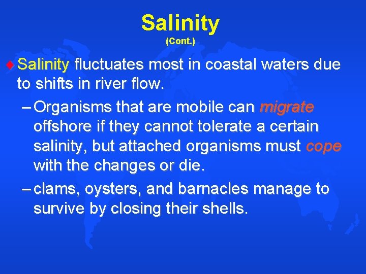 Salinity (Cont. ) Salinity fluctuates most in coastal waters due to shifts in river