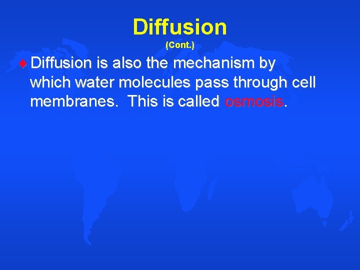 Diffusion (Cont. ) Diffusion is also the mechanism by which water molecules pass through