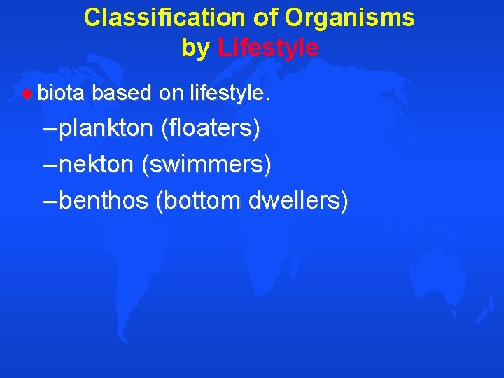 Classification of Organisms by Lifestyle biota based on lifestyle. – plankton (floaters) – nekton