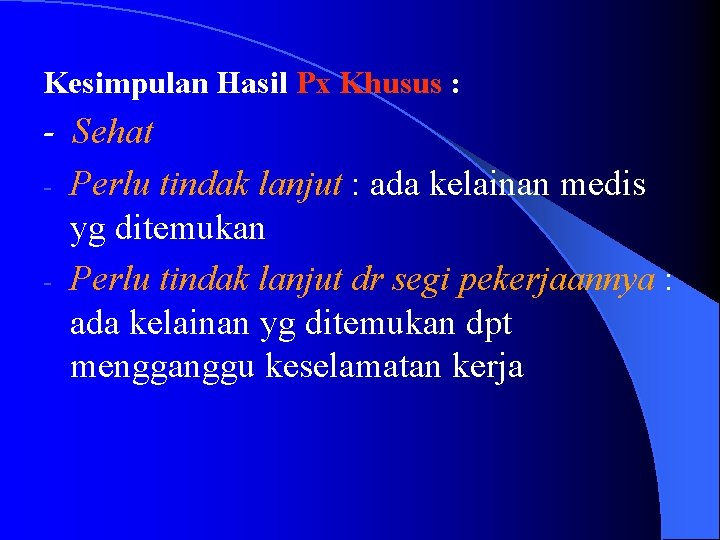 Kesimpulan Hasil Px Khusus : - Sehat - Perlu tindak lanjut : ada kelainan