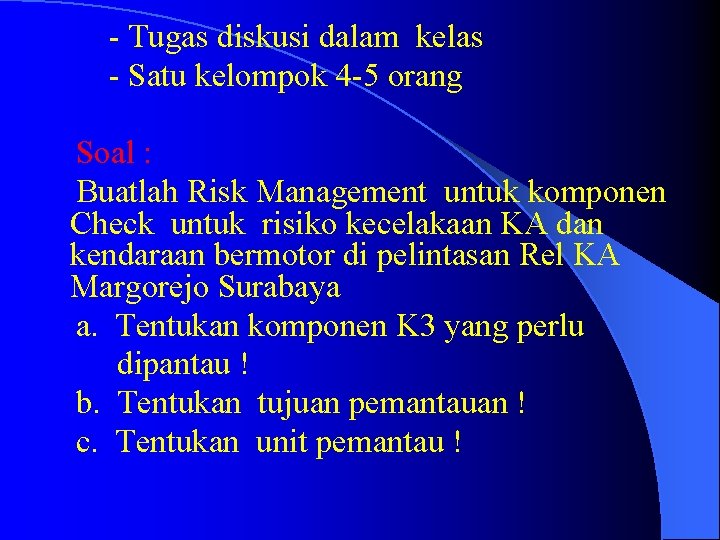 - Tugas diskusi dalam kelas - Satu kelompok 4 -5 orang Soal : Buatlah