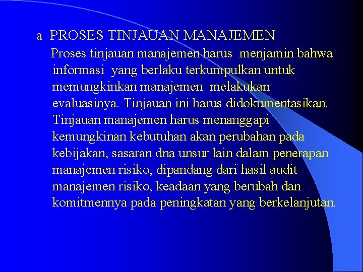 a PROSES TINJAUAN MANAJEMEN Proses tinjauan manajemen harus menjamin bahwa informasi yang berlaku terkumpulkan