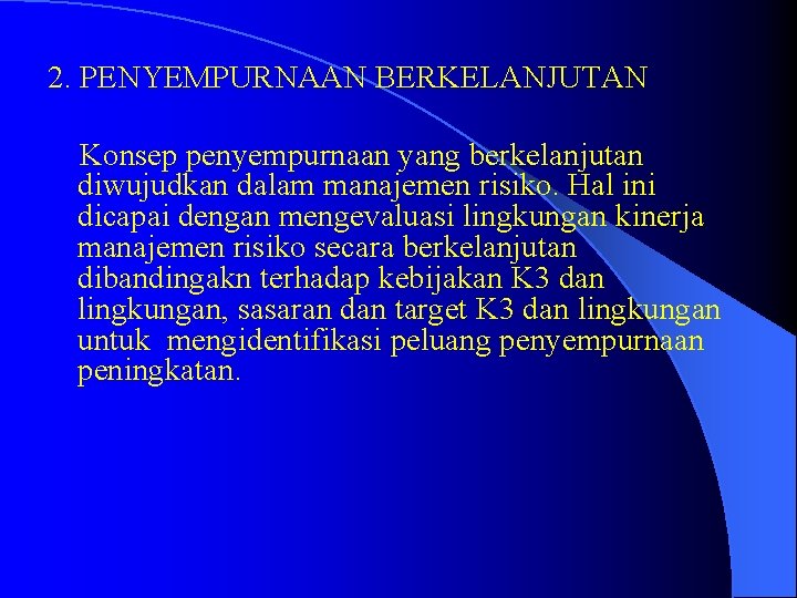 2. PENYEMPURNAAN BERKELANJUTAN Konsep penyempurnaan yang berkelanjutan diwujudkan dalam manajemen risiko. Hal ini dicapai