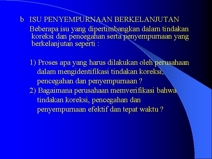 b ISU PENYEMPURNAAN BERKELANJUTAN Beberapa isu yang dipertimbangkan dalam tindakan koreksi dan pencegahan serta