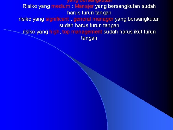 yang bersangkutan Risiko yang medium : Manajer yang bersangkutan sudah harus turun tangan risiko