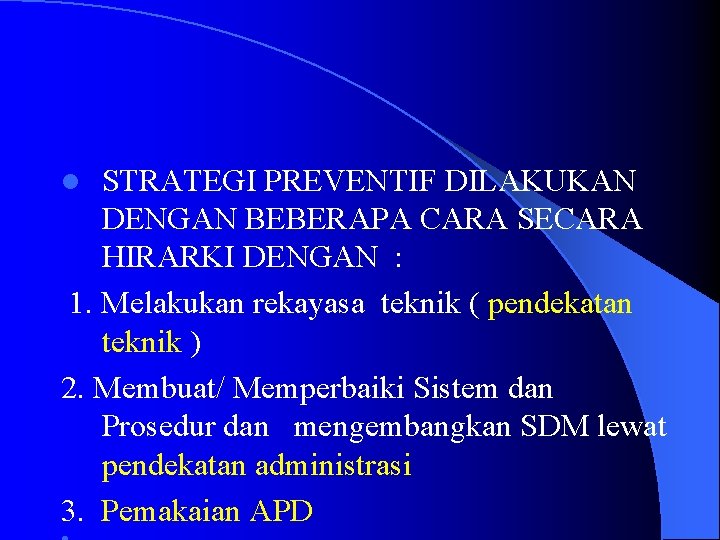 STRATEGI PREVENTIF DILAKUKAN DENGAN BEBERAPA CARA SECARA HIRARKI DENGAN : 1. Melakukan rekayasa teknik