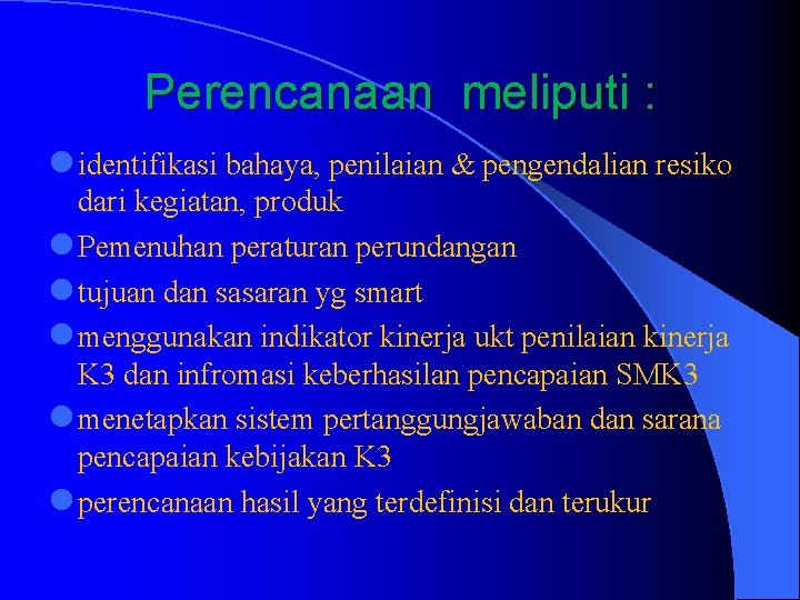 Perencanaan meliputi : l identifikasi bahaya, penilaian & pengendalian resiko dari kegiatan, produk l