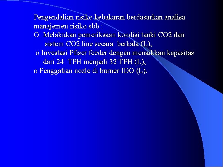 Pengendalian risiko kebakaran berdasarkan analisa manajemen risiko sbb : O Melakukan pemeriksaan kondisi tanki