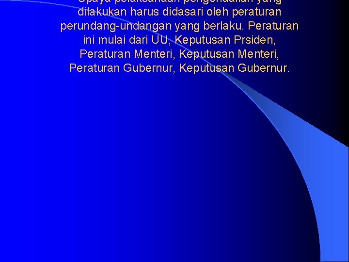 Upaya pelaksanaan pengendalian yang dilakukan harus didasari oleh peraturan perundang-undangan yang berlaku. Peraturan ini