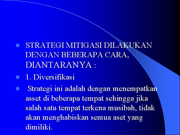 STRATEGI MITIGASI DILAKUKAN DENGAN BEBERAPA CARA, DIANTARANYA : l 1. Diversifikasi l Strategi ini