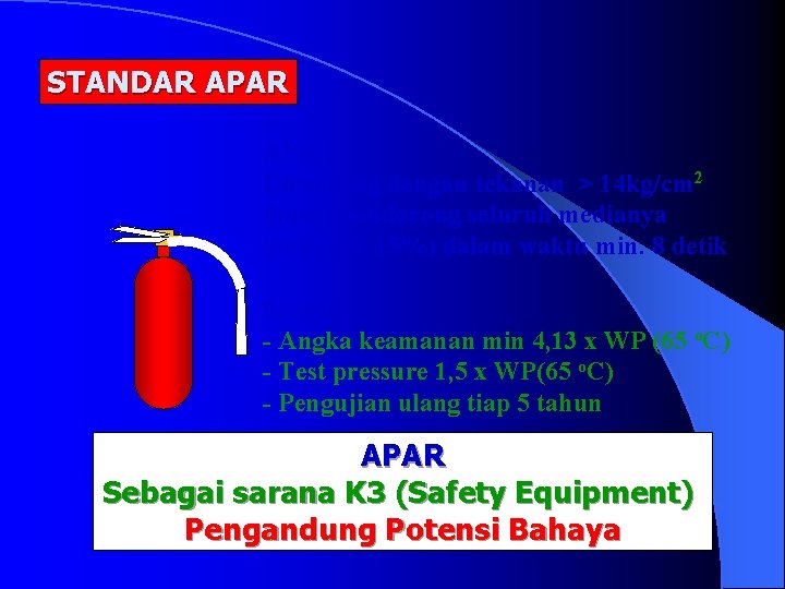 STANDAR APAR Dirancang dengan tekanan > 14 kg/cm 2 dapat mendorong seluruh medianya (sisa