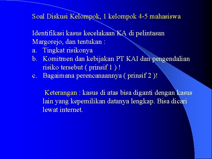 Soal Diskusi Kelompok, 1 kelompok 4 -5 mahasiswa Identifikasi kasus kecelakaan KA di pelintasan