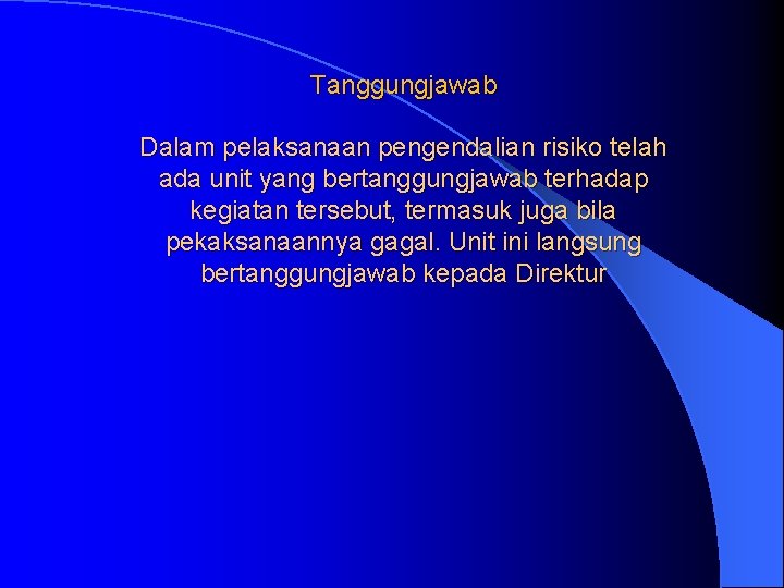 Tanggungjawab Dalam pelaksanaan pengendalian risiko telah ada unit yang bertanggungjawab terhadap kegiatan tersebut, termasuk